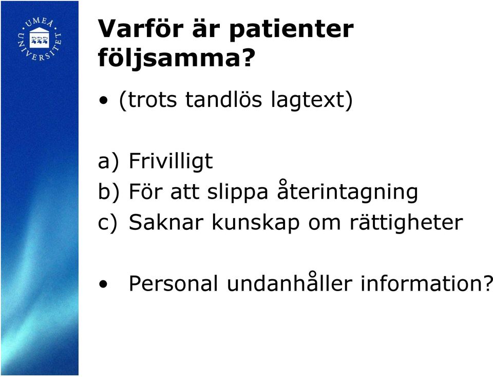 För att slippa återintagning c) Saknar