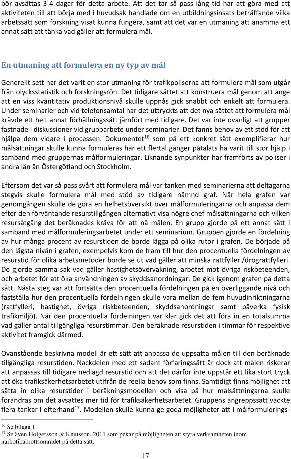 det var en utmaning att anamma ett annat sätt att tänka vad gäller att formulera mål.