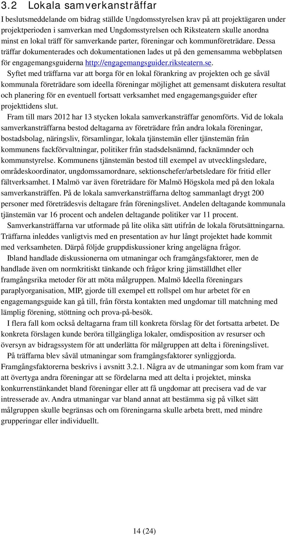Dessa träffar dokumenterades och dokumentationen lades ut på den gemensamma webbplatsen