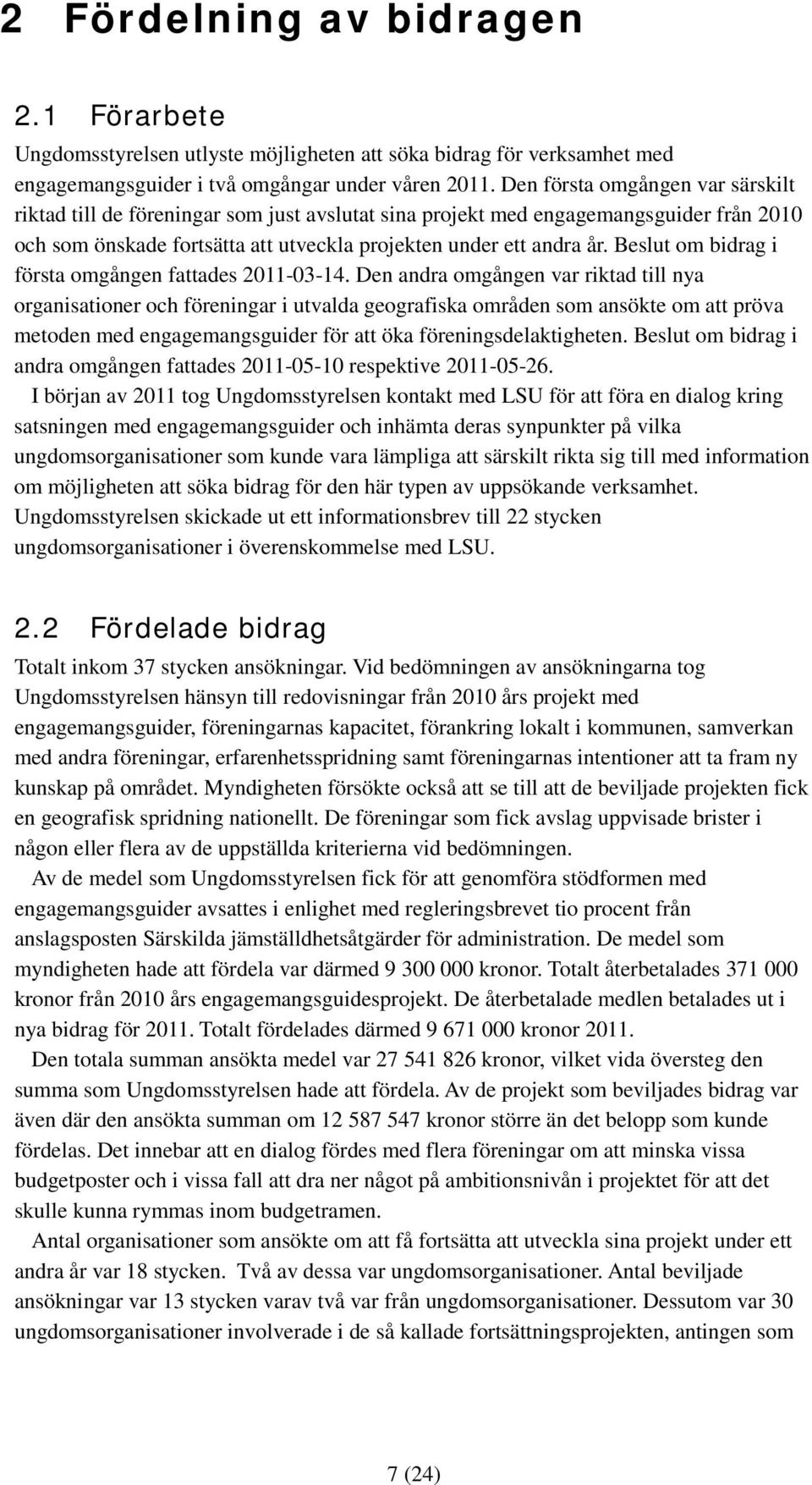 Beslut om bidrag i första omgången fattades 2011-03-14.