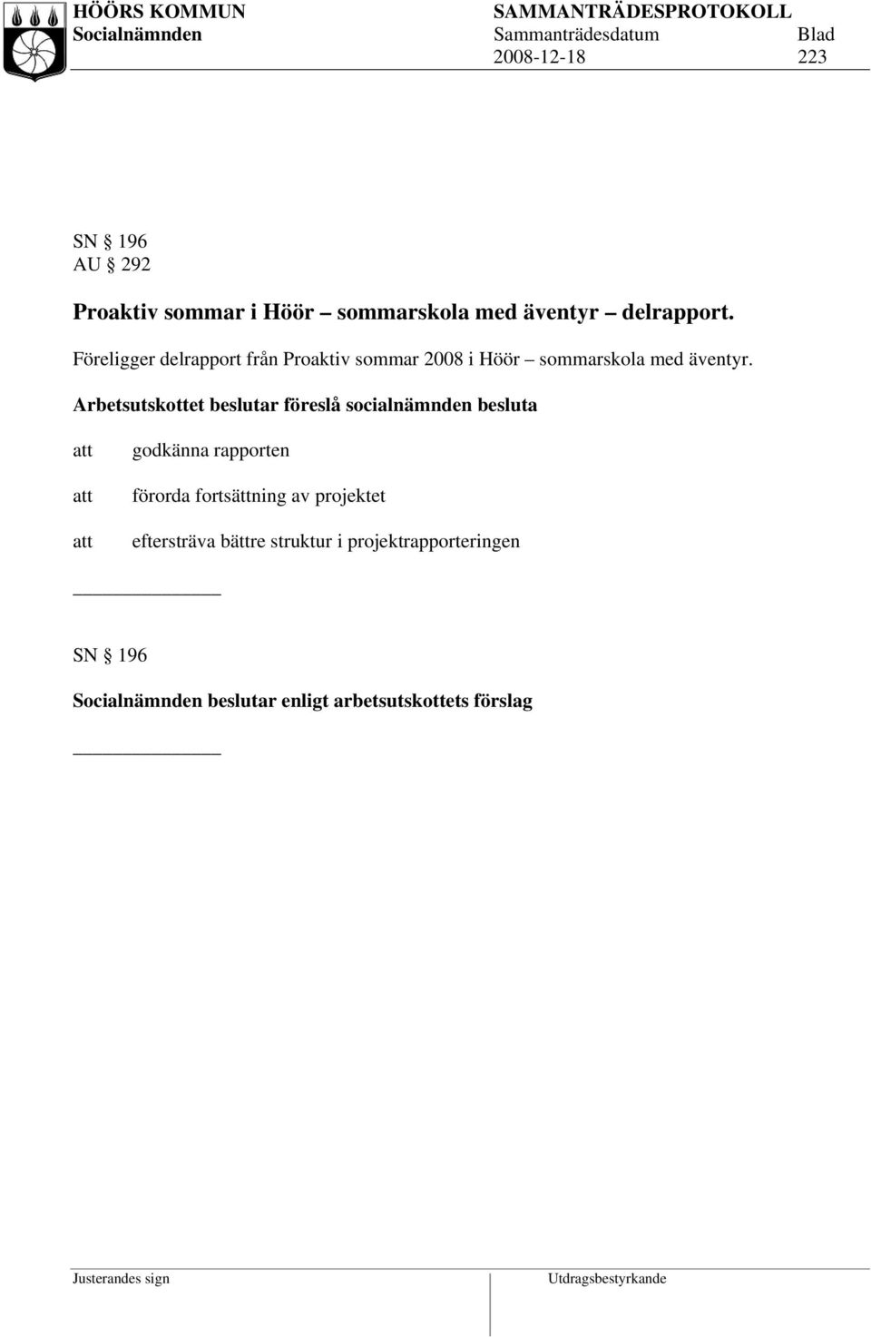 Föreligger delrapport från Proaktiv sommar 2008 i Höör sommarskola