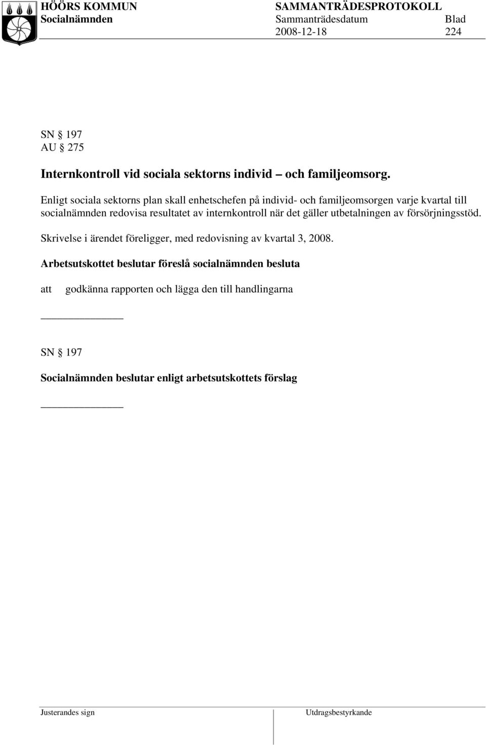 socialnämnden redovisa resultatet av internkontroll när det gäller utbetalningen av försörjningsstöd.