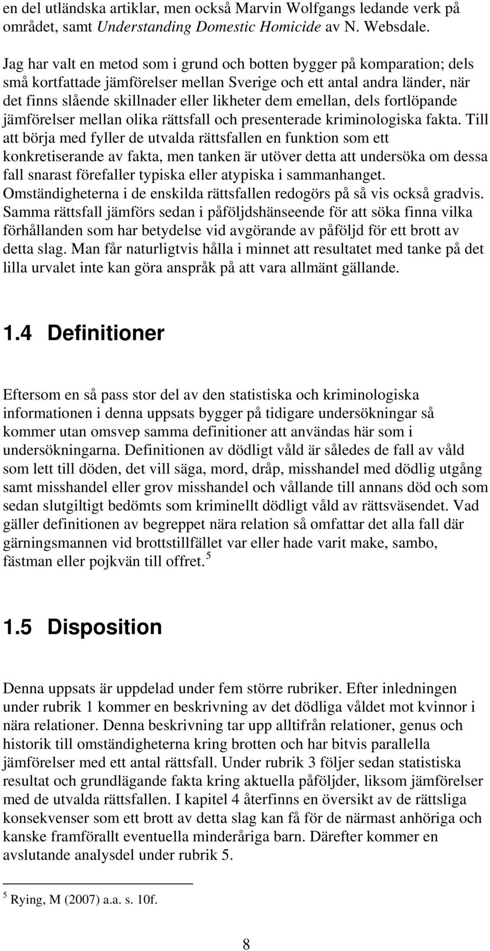 emellan, dels fortlöpande jämförelser mellan olika rättsfall och presenterade kriminologiska fakta.