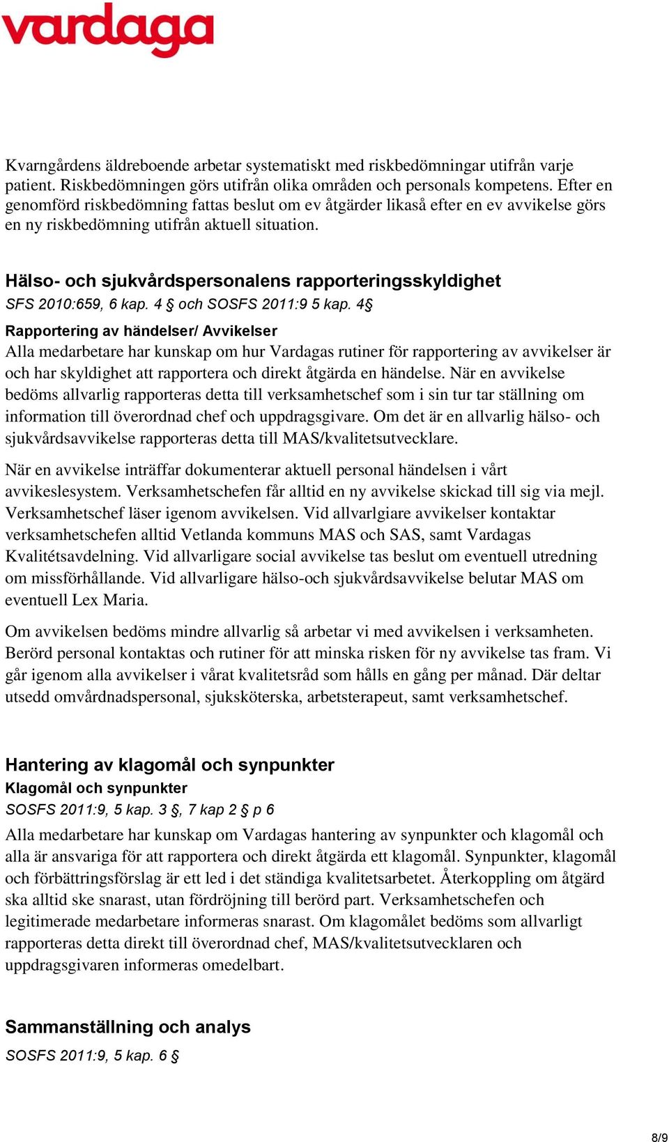 Hälso- och sjukvårdspersonalens rapporteringsskyldighet SFS 2010:659, 6 kap. 4 och SOSFS 2011:9 5 kap.