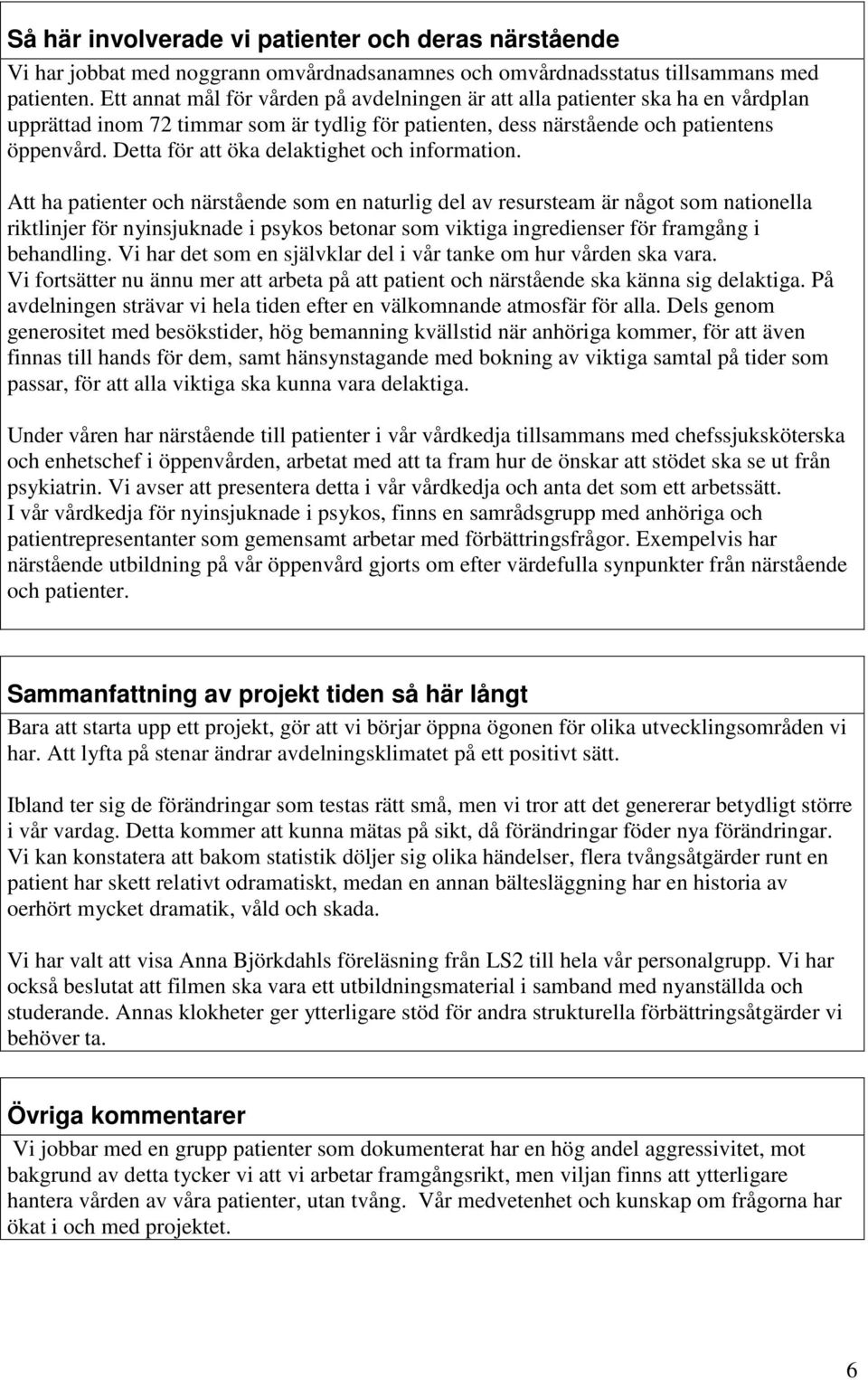 Detta för att öka delaktighet och information.