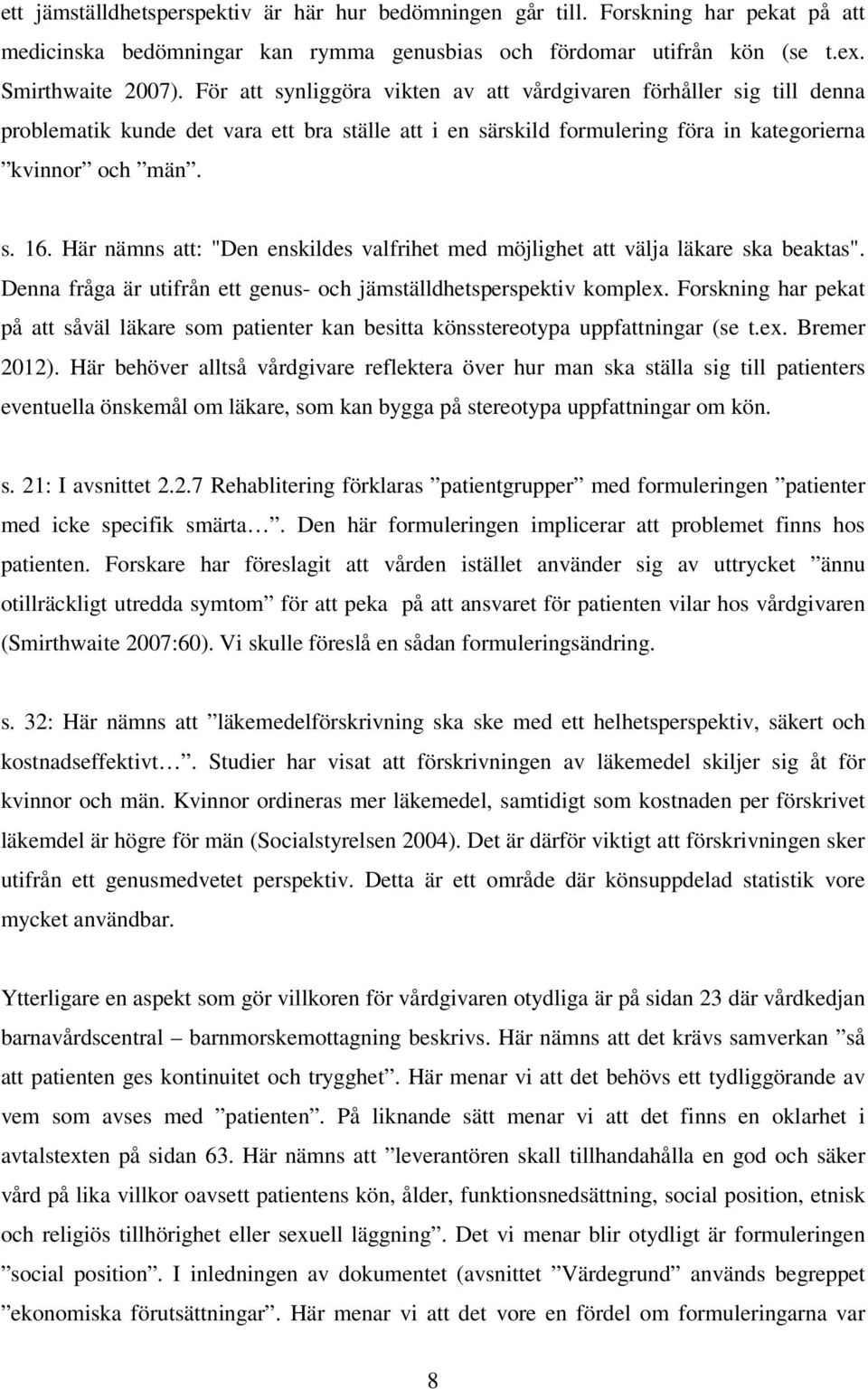 Här nämns att: "Den enskildes valfrihet med möjlighet att välja läkare ska beaktas". Denna fråga är utifrån ett genus- och jämställdhetsperspektiv komplex.