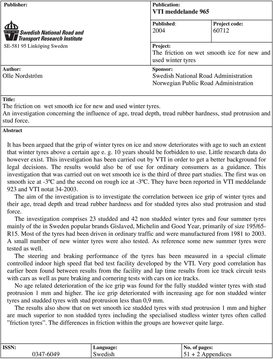 An investigation concerning the influence of age, tread depth, tread rubber hardness, stud protrusion and stud force.