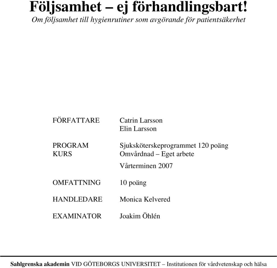 OMFATTNING HANDLEDARE EXAMINATOR Catrin Larsson Elin Larsson Sjuksköterskeprogrammet 120 poäng