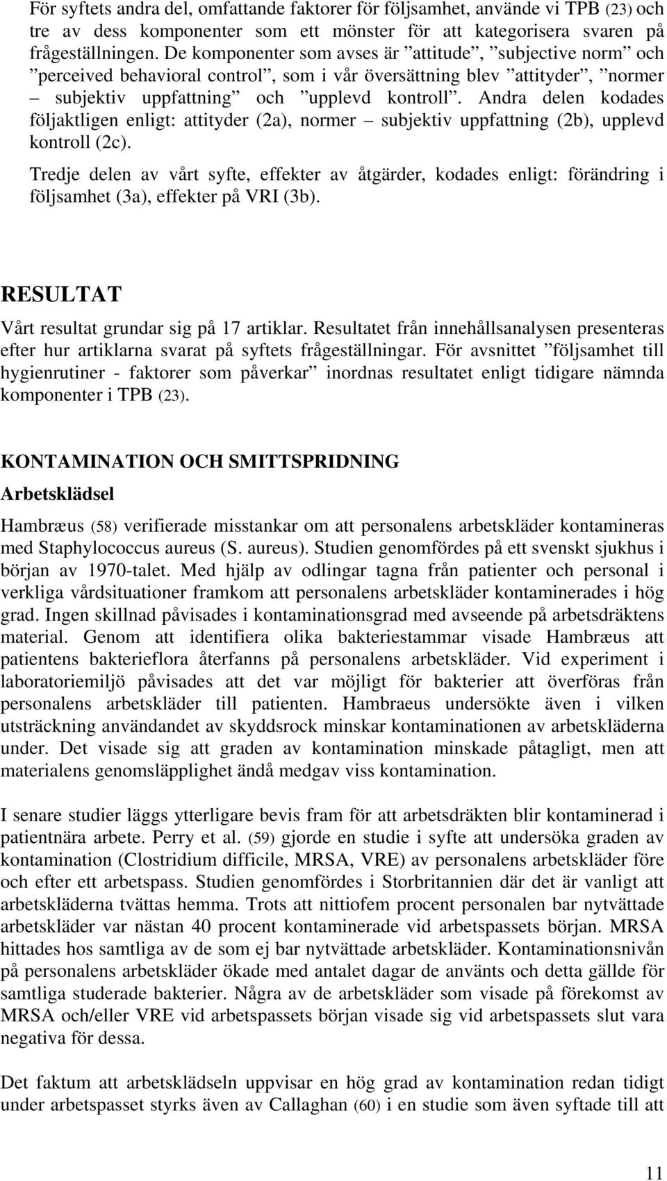 Andra delen kodades följaktligen enligt: attityder (2a), normer subjektiv uppfattning (2b), upplevd kontroll (2c).