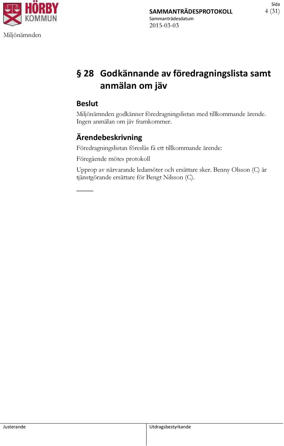 Ingen anmälan om jäv framkommer.