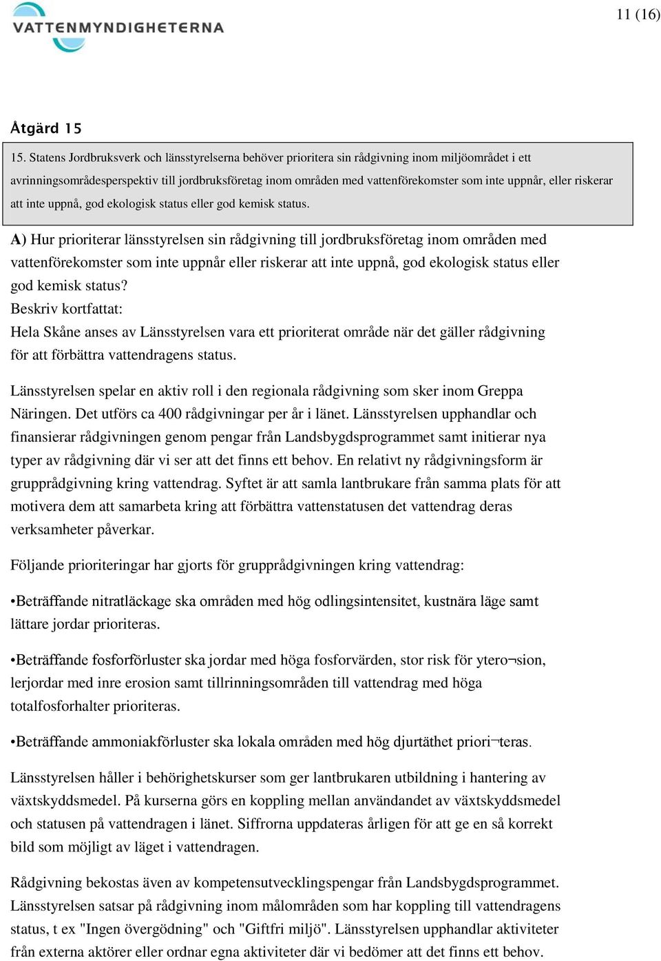 uppnår, eller riskerar att inte uppnå, god ekologisk status eller god kemisk status.