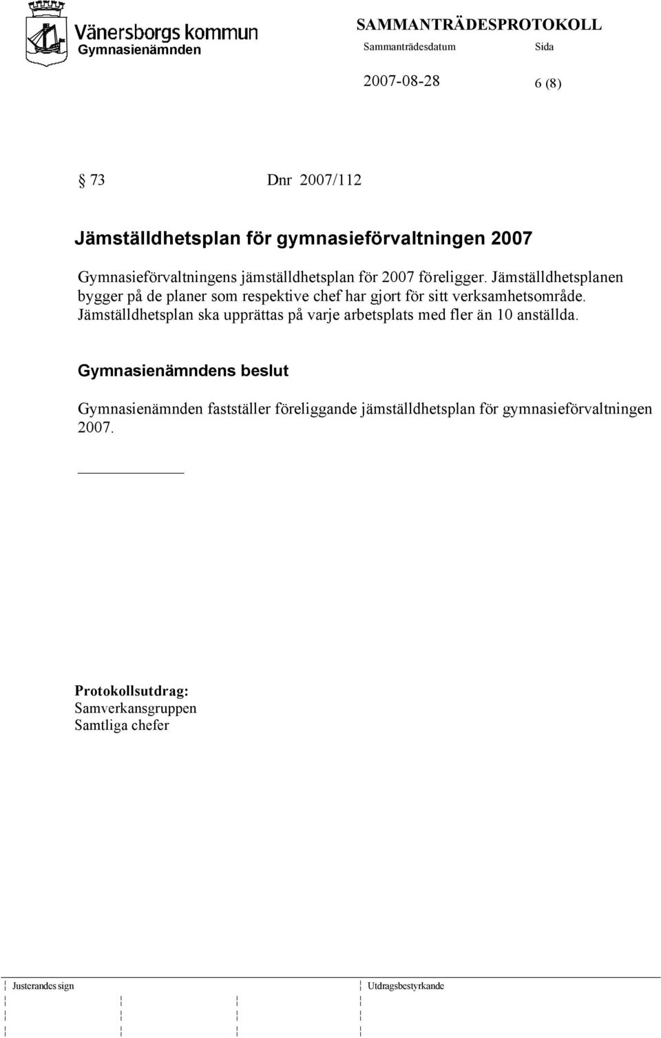 Jämställdhetsplanen bygger på de planer som respektive chef har gjort för sitt verksamhetsområde.