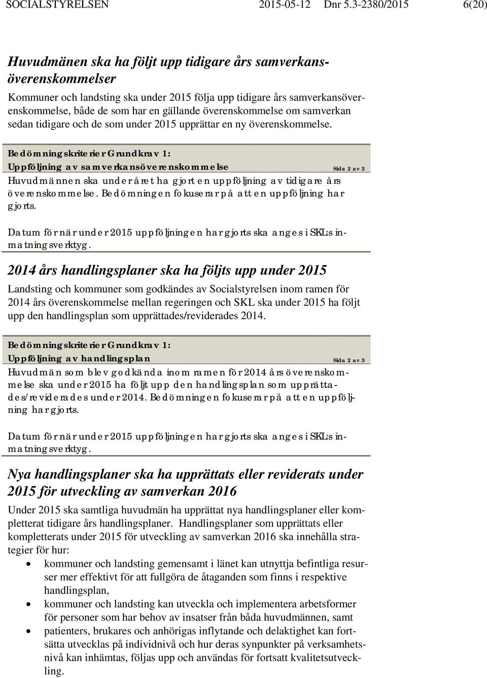 gällande överenskommelse om samverkan sedan tidigare och de som under 2015 upprättar en ny överenskommelse.