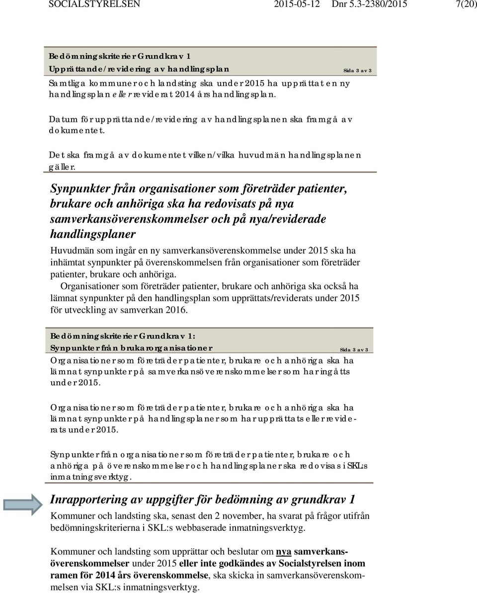 2014 års handlingsplan. Datum för upprättande/revidering av handlingsplanen ska framgå av dokumentet. Det ska framgå av dokumentet vilken/vilka huvudmän handlingsplanen gäller.