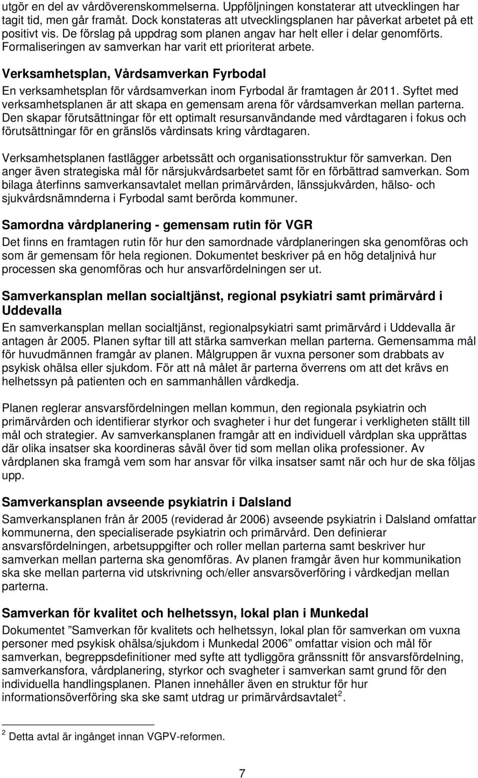 Verksamhetsplan, Vårdsamverkan Fyrbodal En verksamhetsplan för vårdsamverkan inom Fyrbodal är framtagen år 2011.