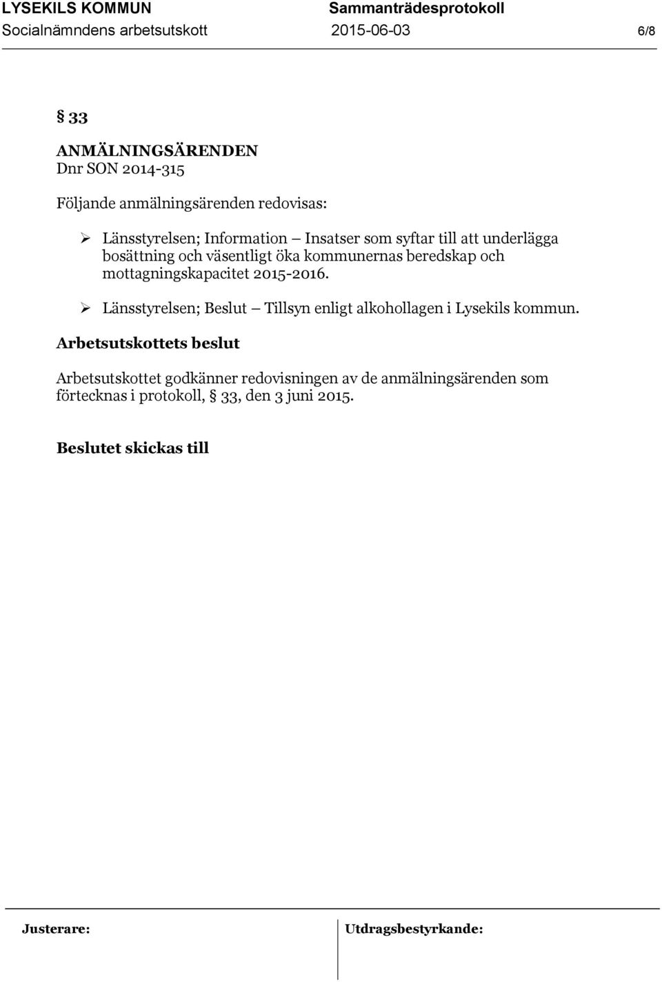 mottagningskapacitet 2015-2016. Länsstyrelsen; Beslut Tillsyn enligt alkohollagen i Lysekils kommun.