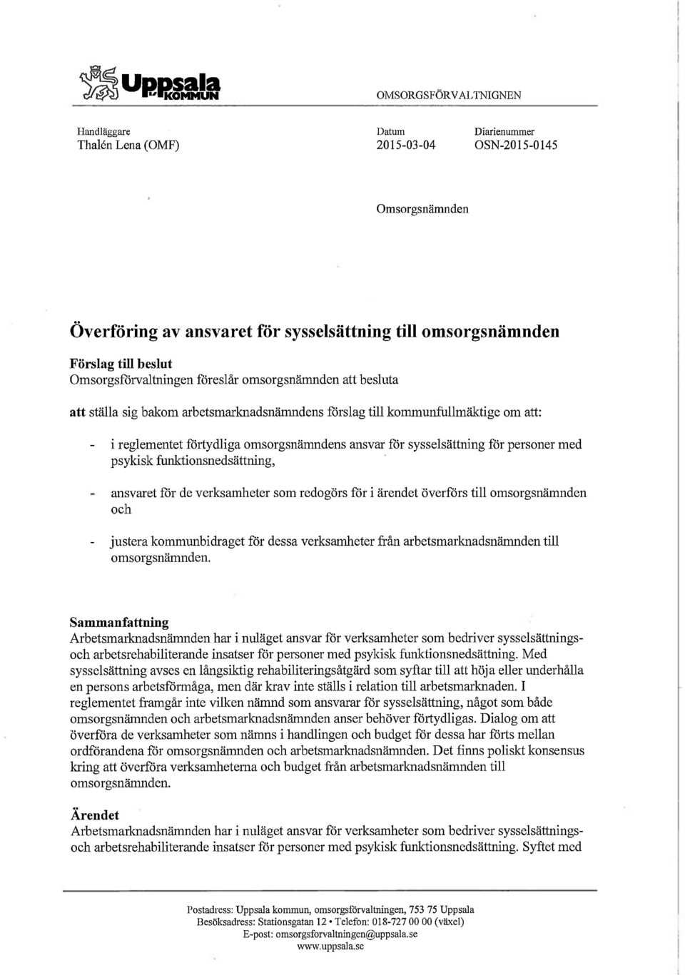 ansvar för sysselsättning för personer med psykisk funktionsnedsättning, ansvaret för de verksamheter som redogörs för i ärendet överförs till omsorgsnämnden och - justera kommunbidraget för dessa