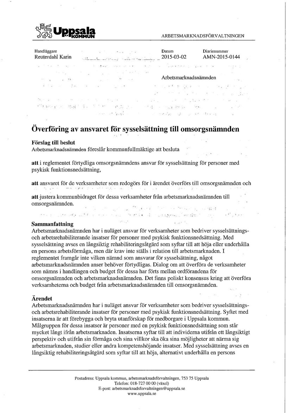 funktionsnedsättning, att ansvaret för de verksamheter som redogörs för i ärendet överförs till omsorgsnämnden och att justera kommunbidraget för dessa verksamheter från arbetsmarknadsnämnden till