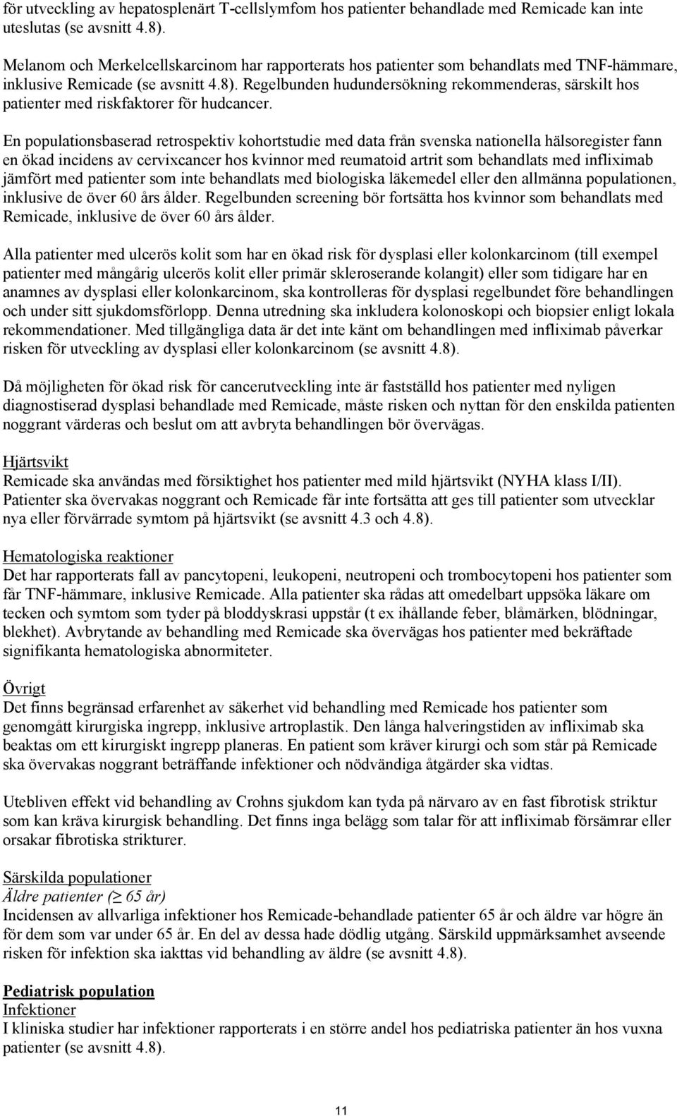 Regelbunden hudundersökning rekommenderas, särskilt hos patienter med riskfaktorer för hudcancer.