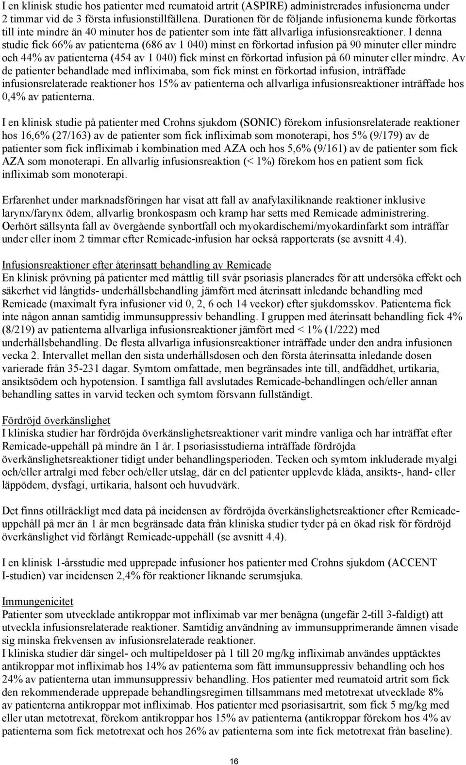 I denna studie fick 66% av patienterna (686 av 1 040) minst en förkortad infusion på 90 minuter eller mindre och 44% av patienterna (454 av 1 040) fick minst en förkortad infusion på 60 minuter eller