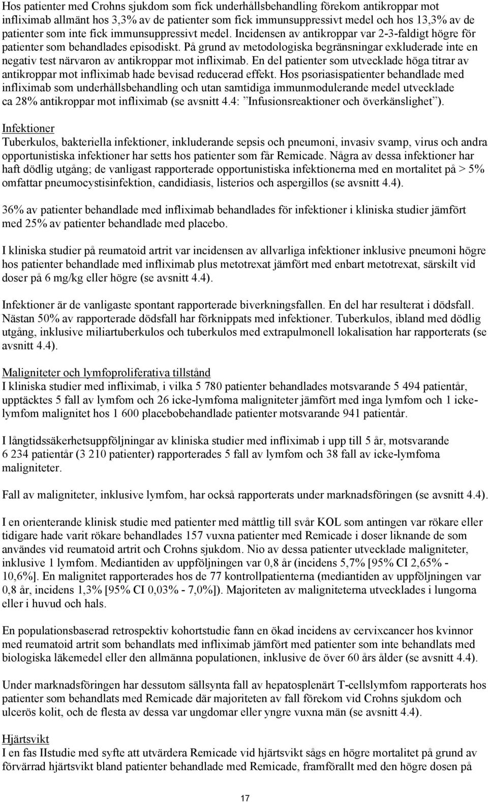 På grund av metodologiska begränsningar exkluderade inte en negativ test närvaron av antikroppar mot infliximab.