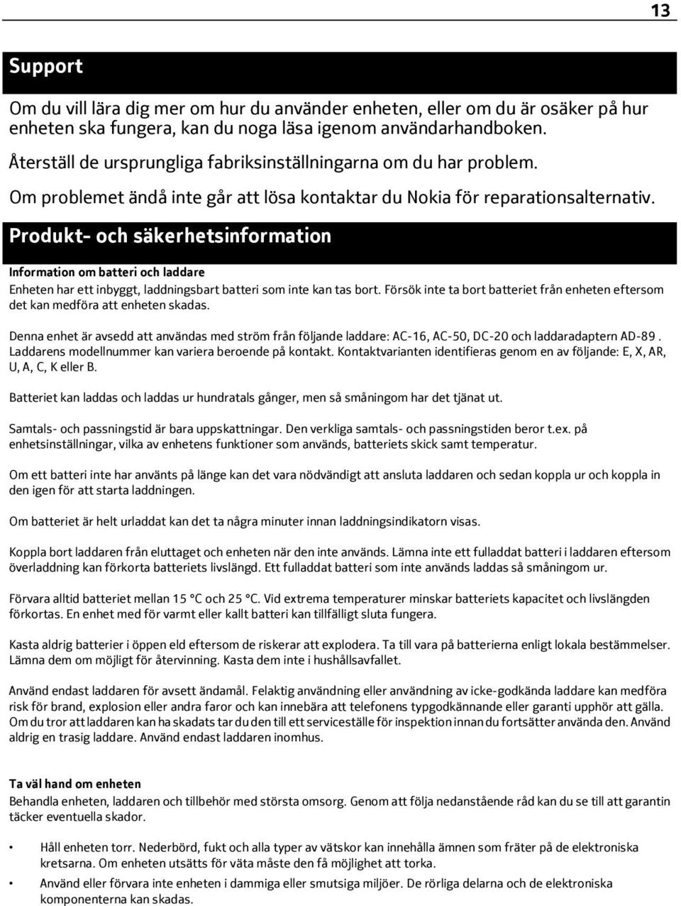Produkt- och säkerhetsinformation Information om batteri och laddare Enheten har ett inbyggt, laddningsbart batteri som inte kan tas bort.
