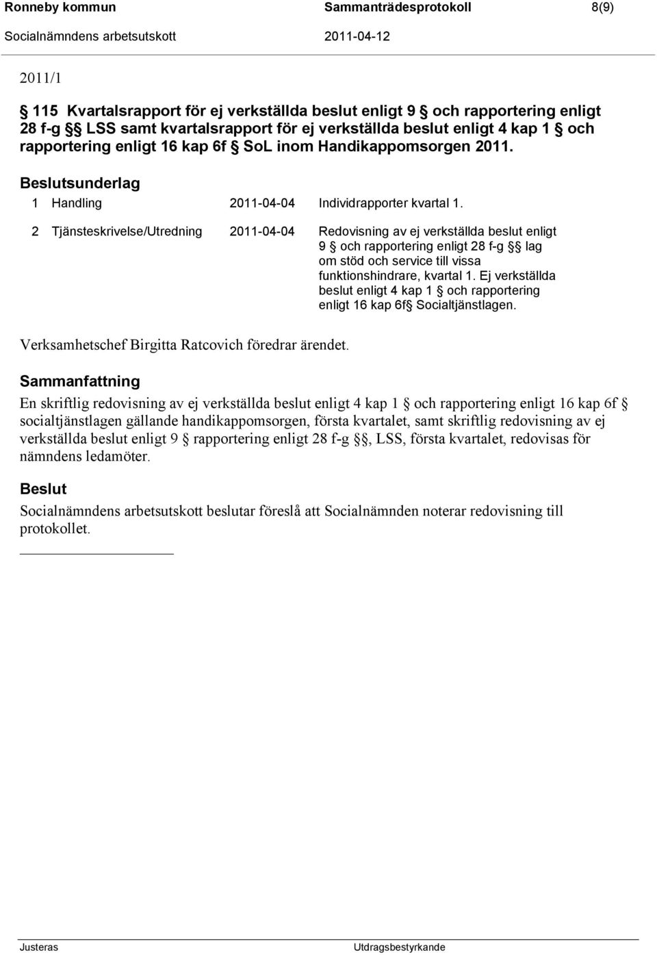 2 Tjänsteskrivelse/Utredning 2011-04-04 Redovisning av ej verkställda beslut enligt 9 och rapportering enligt 28 f-g lag om stöd och service till vissa funktionshindrare, kvartal 1.