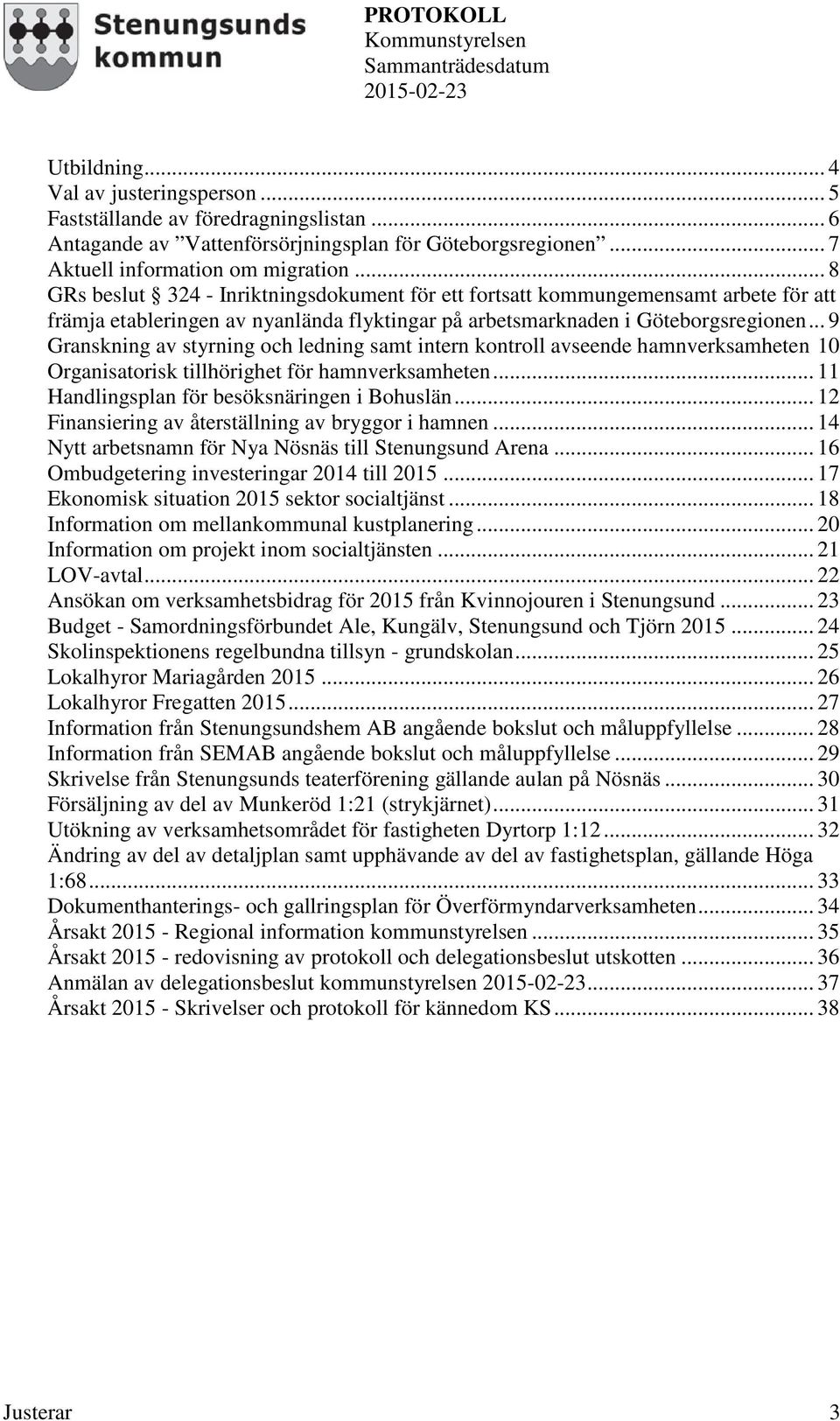 .. 9 Granskning av styrning och ledning samt intern kontroll avseende hamnverksamheten 10 Organisatorisk tillhörighet för hamnverksamheten... 11 Handlingsplan för besöksnäringen i Bohuslän.