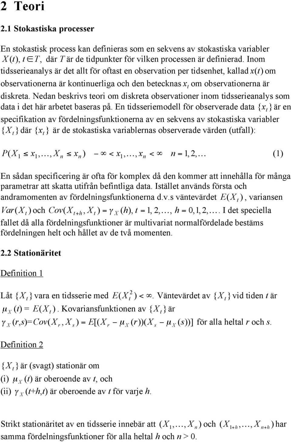 Neda beskrivs eori om diskrea observaioer iom idsserieaalys som daa i de här arbee baseras på.