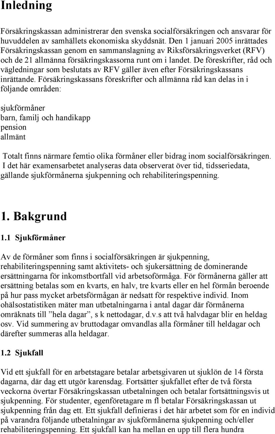 De föreskrifer, råd och vägledigar som besluas av RFV gäller äve efer Försäkrigskassas iräade.