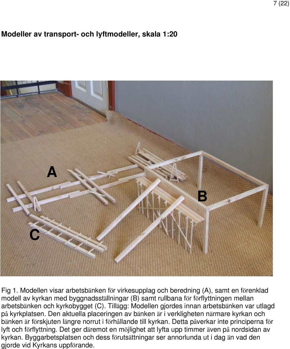 och kyrkobygget (C). Tillägg: Modellen gjordes innan arbetsbänken var utlagd på kyrkplatsen.