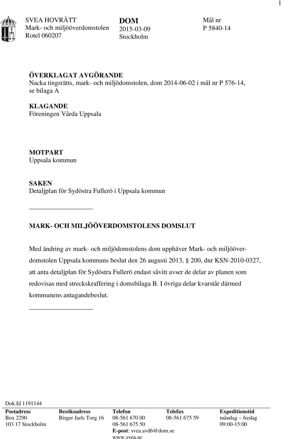 Uppsala kommuns beslut den 26 augusti 2013, 200, dnr KSN-2010-0327, att anta detaljplan för Sydöstra Fullerö endast såvitt avser de delar av planen som redovisas med streckskraffering i domsbilaga B.