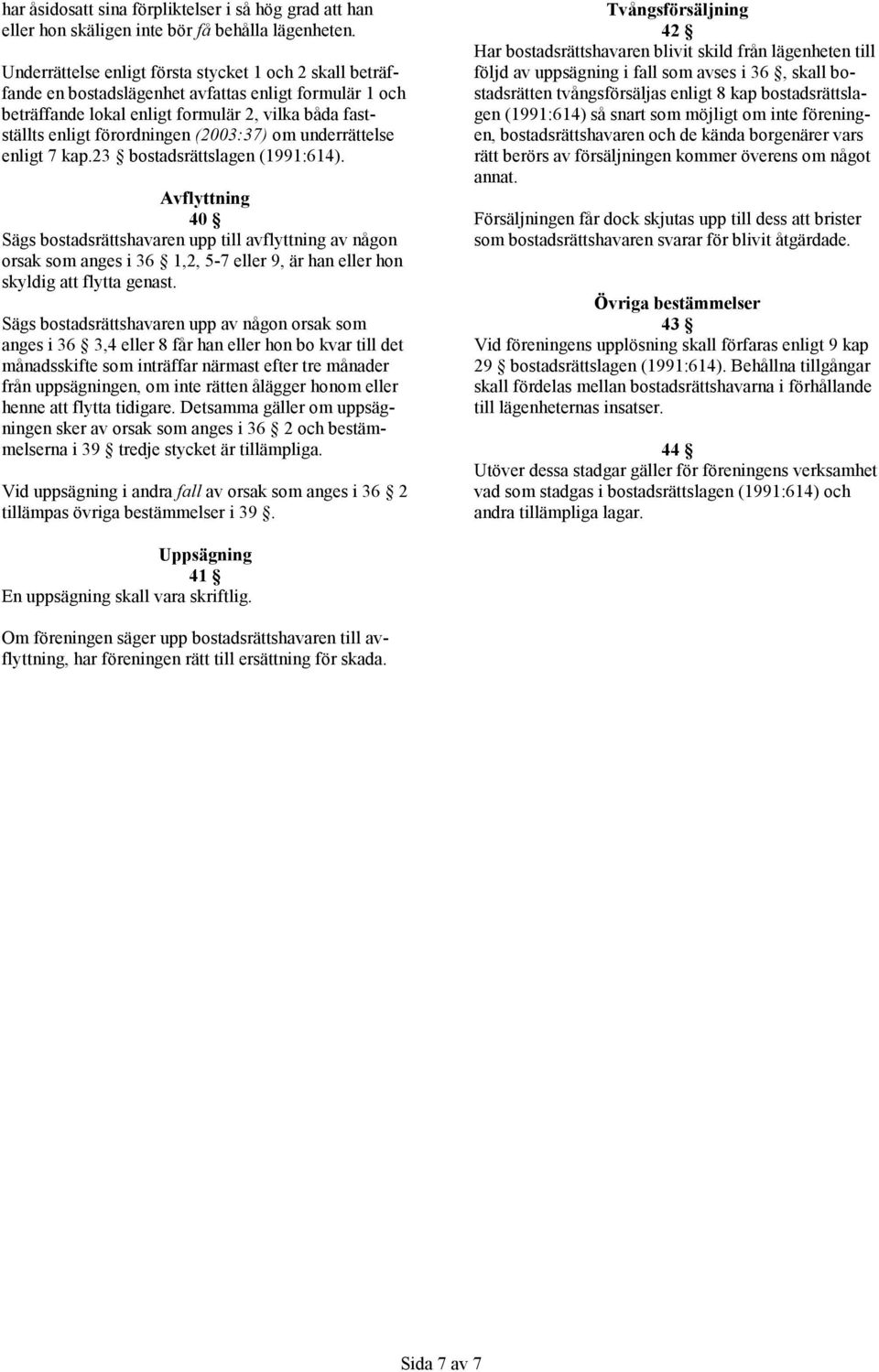 (2003:37) om underrättelse enligt 7 kap.23 bostadsrättslagen (1991:614).