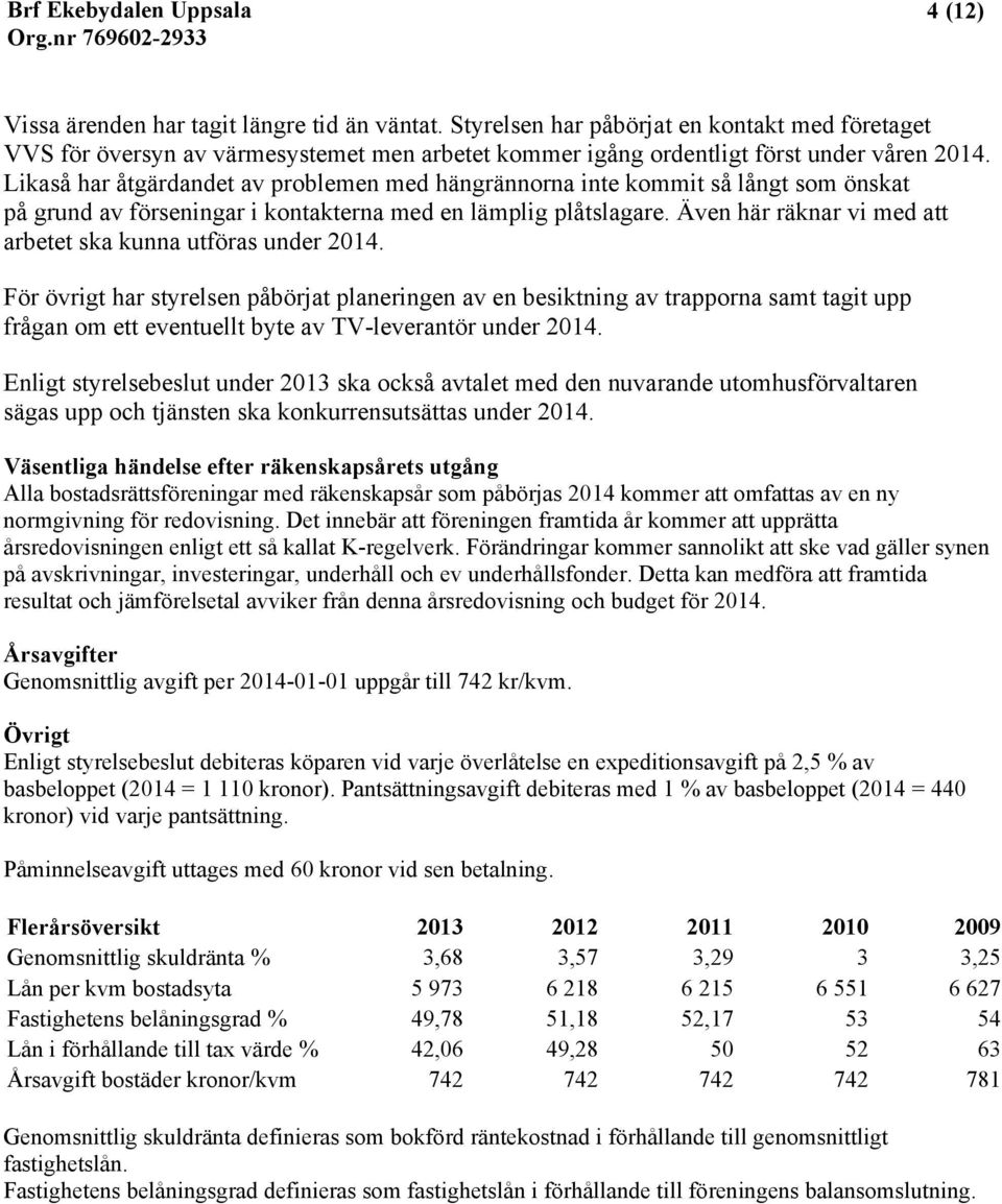 Även här räknar vi med att arbetet ska kunna utföras under 2014.