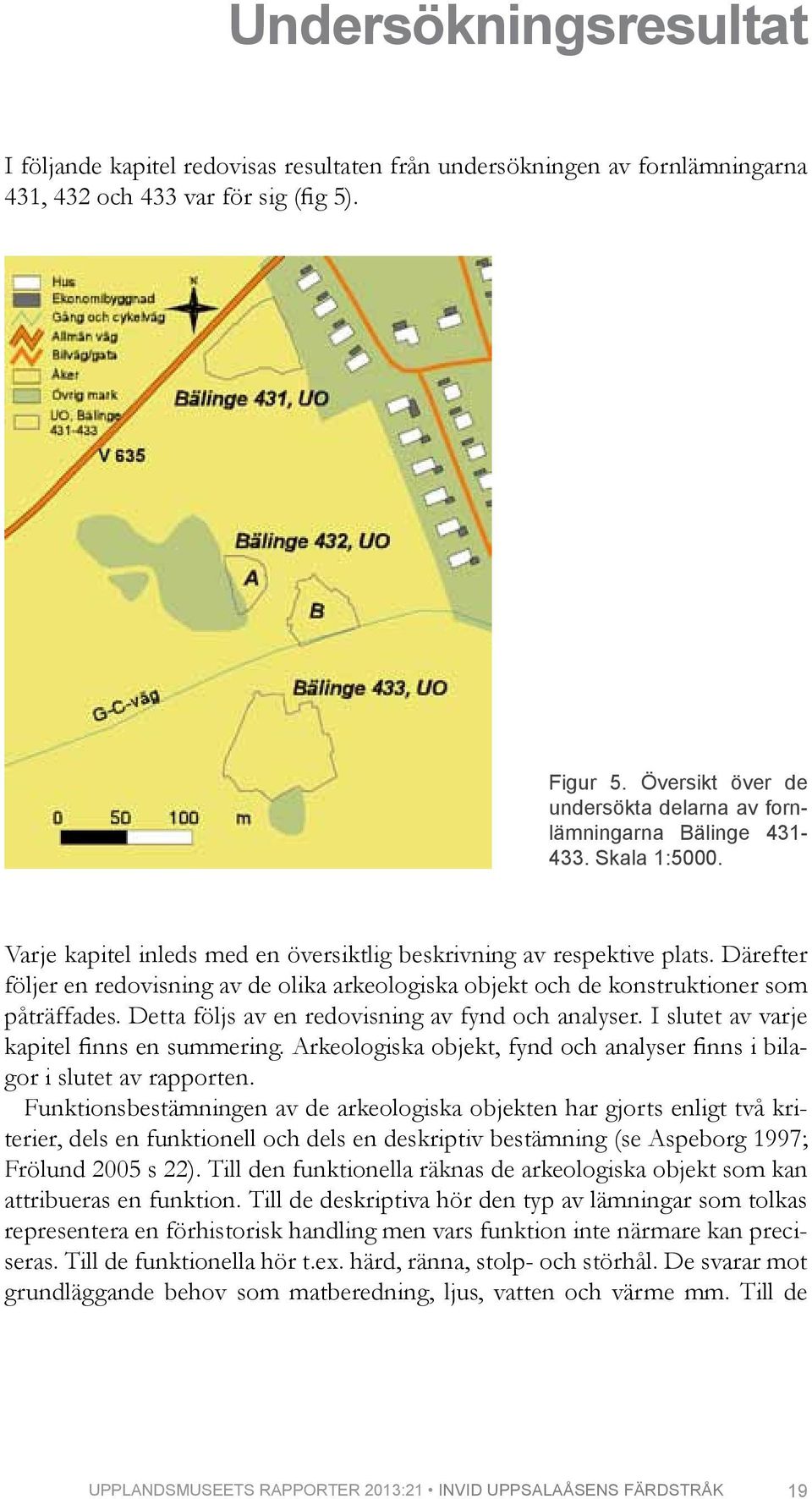 Därefter följer en redovisning av de olika arkeologiska objekt och de konstruktioner som påträffades. Detta följs av en redovisning av fynd och analyser. I slutet av varje kapitel finns en summering.