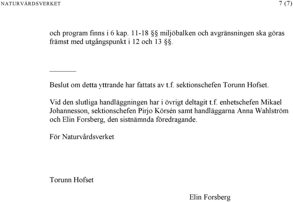 Beslut om detta yttrande har fattats av t.f. sektionschefen Torunn Hofset.