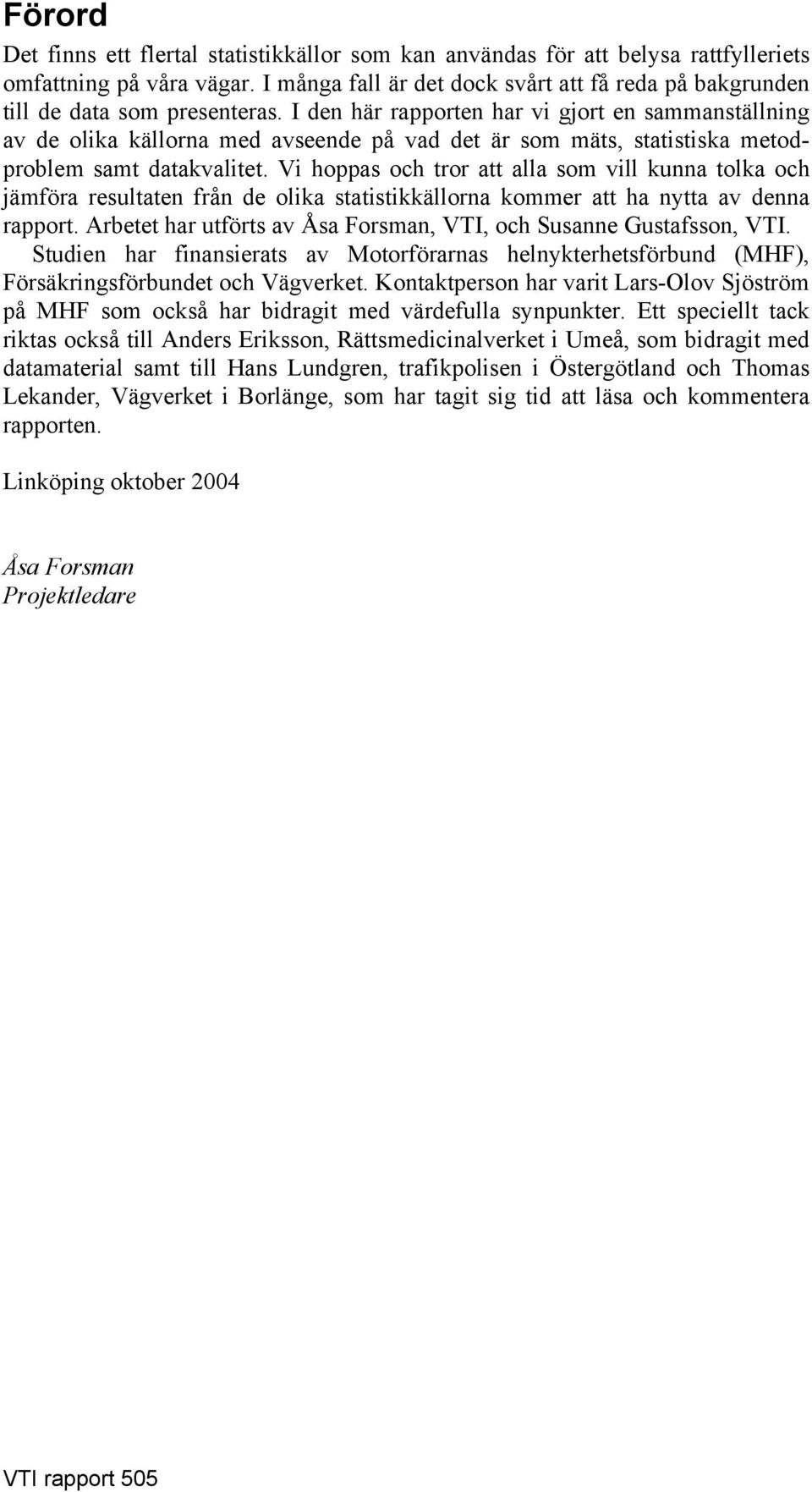 I den här rapporten har vi gjort en sammanställning av de olika källorna med avseende på vad det är som mäts, statistiska metodproblem samt datakvalitet.