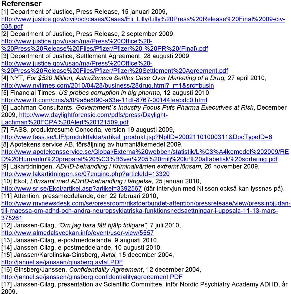 pdf [3] Department of Justice, Settlement Agreement, 28 augusti 2009, http://www.justice.gov/usao/ma/press%20office%20- %20Press%20Release%20Files/Pfizer/Pfizer%20Settlement%20Agreement.