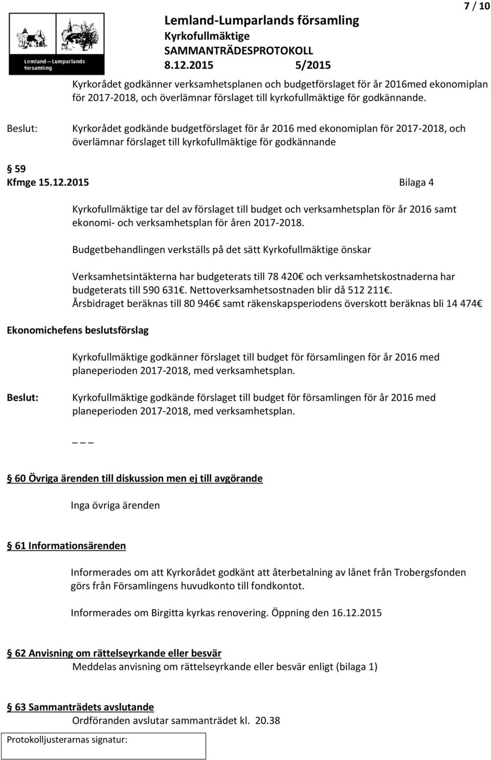 2015 Bilaga 4 tar del av förslaget till budget och verksamhetsplan för år 2016 samt ekonomi- och verksamhetsplan för åren 2017-2018.