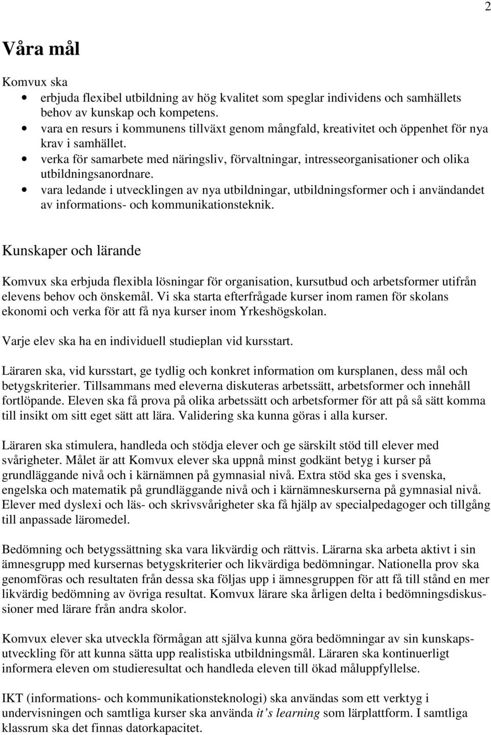 verka för samarbete med näringsliv, förvaltningar, intresseorganisationer och olika utbildningsanordnare.