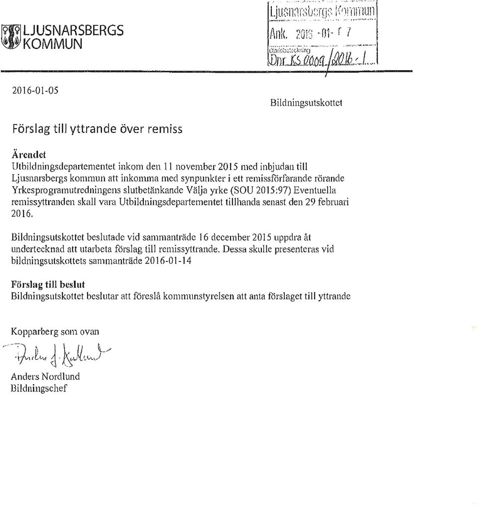 cl ; Bildningsutskottet Förslag till yttrande över remiss Ärendet Utbildningsdepartementet inkom den 11 november 2015 med inbjudan till Ljusnarsbergs kommun att inkomma med synpunkter i ett