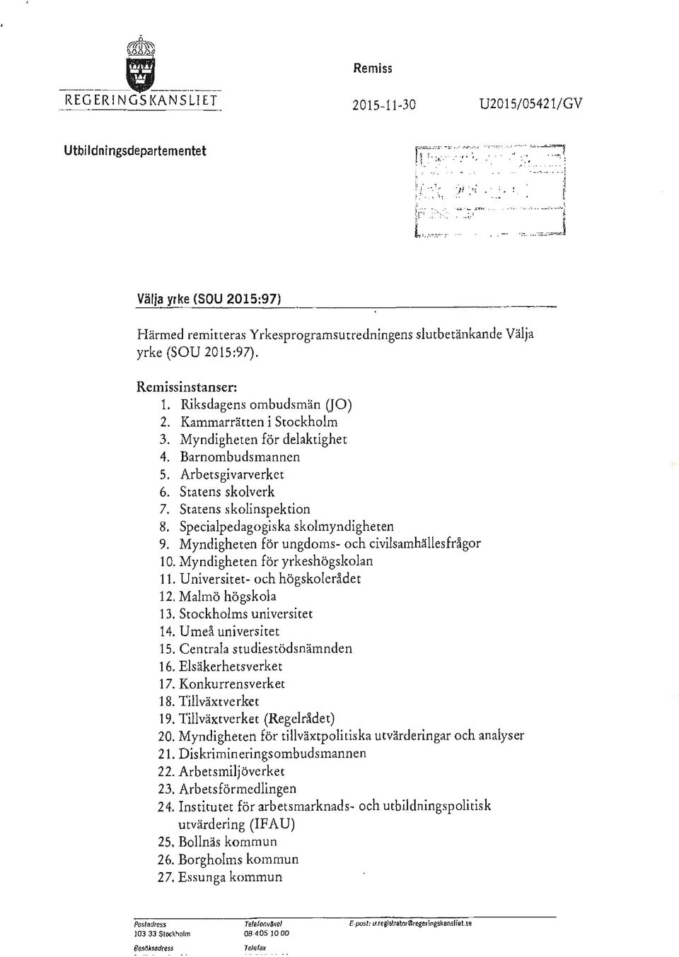 Kammarrätten i Stockholm 3. Myndigheten för delaktighet 4. Barnombudsmannen 5. Arbetsgivarverket 6. Statens skolverk 7. Statens skolinspektion 8. Specialpedagogiska skolmyndigheten 9.