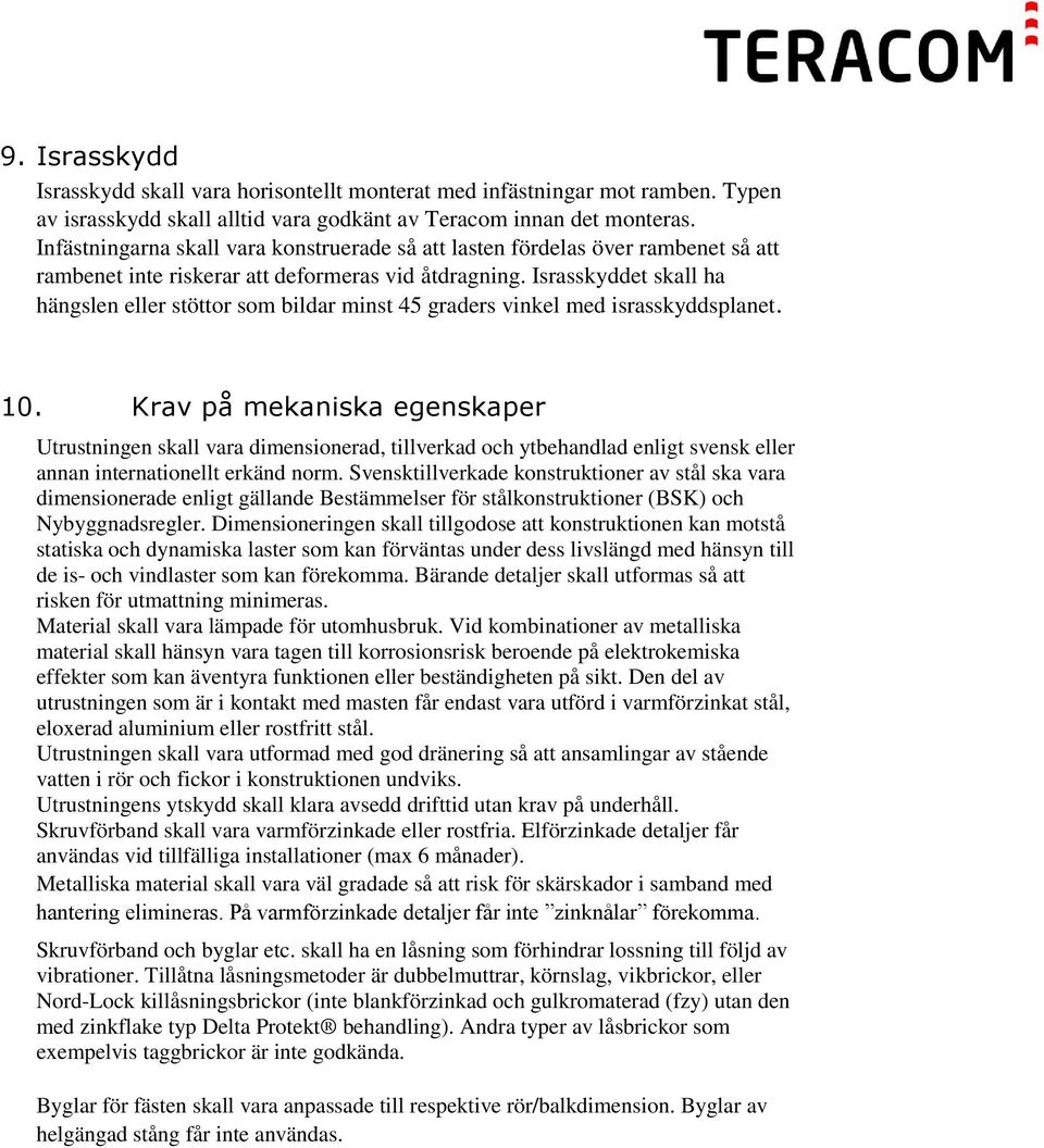 Israsskyddet skall ha hängslen eller stöttor som bildar minst 45 graders vinkel med israsskyddsplanet. 10.