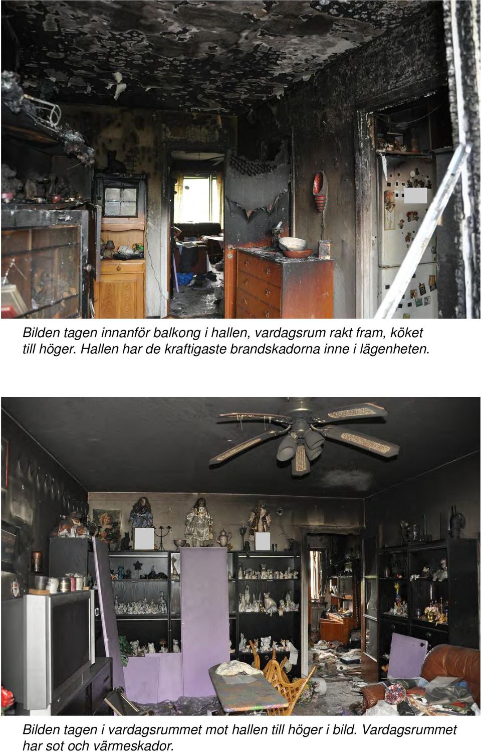 Hallen har de kraftigaste brandskadorna inne i lägenheten.