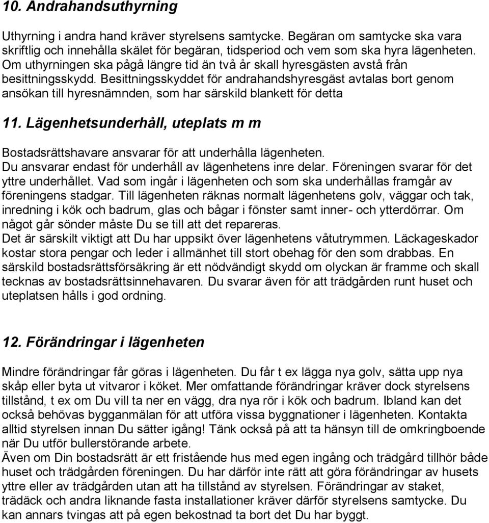 Besittningsskyddet för andrahandshyresgäst avtalas bort genom ansökan till hyresnämnden, som har särskild blankett för detta 11.