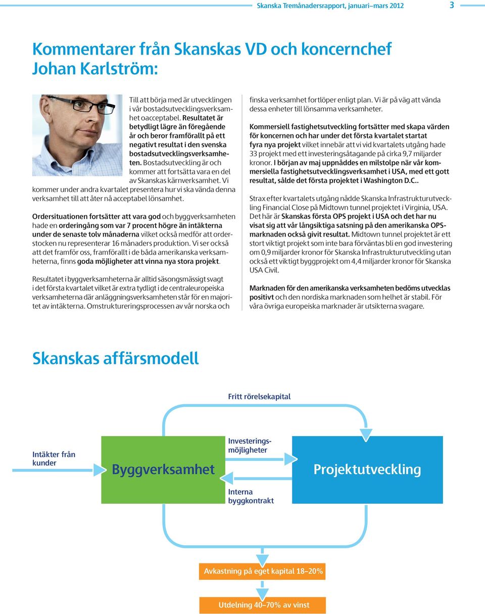 Bostadsutveckling är och kommer att fortsätta vara en del av Skanskas kärnverksamhet.
