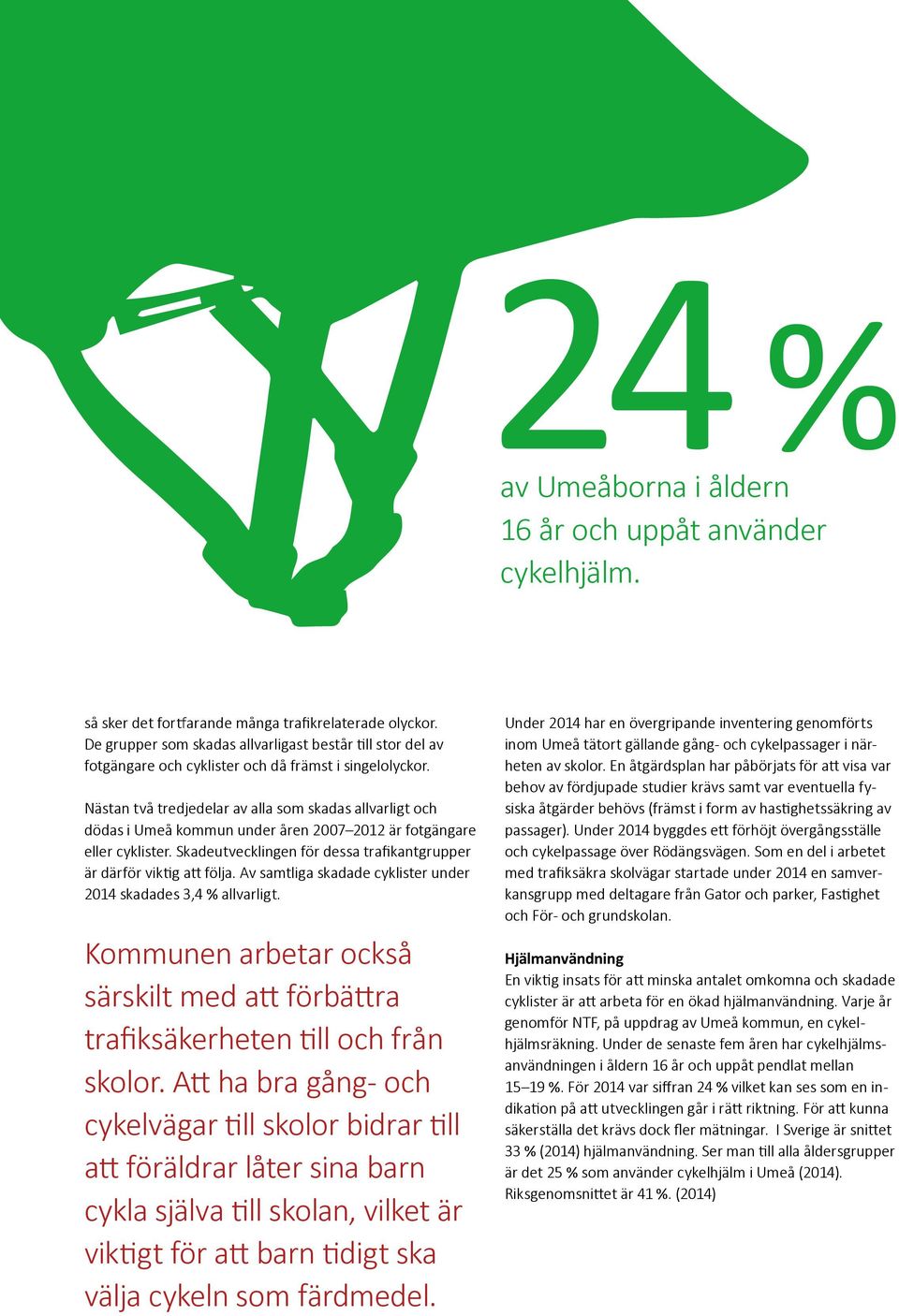 Nästan två tredjedelar av alla som skadas allvarligt och dödas i Umeå kommun under åren 2007 2012 är fotgängare eller cyklister.