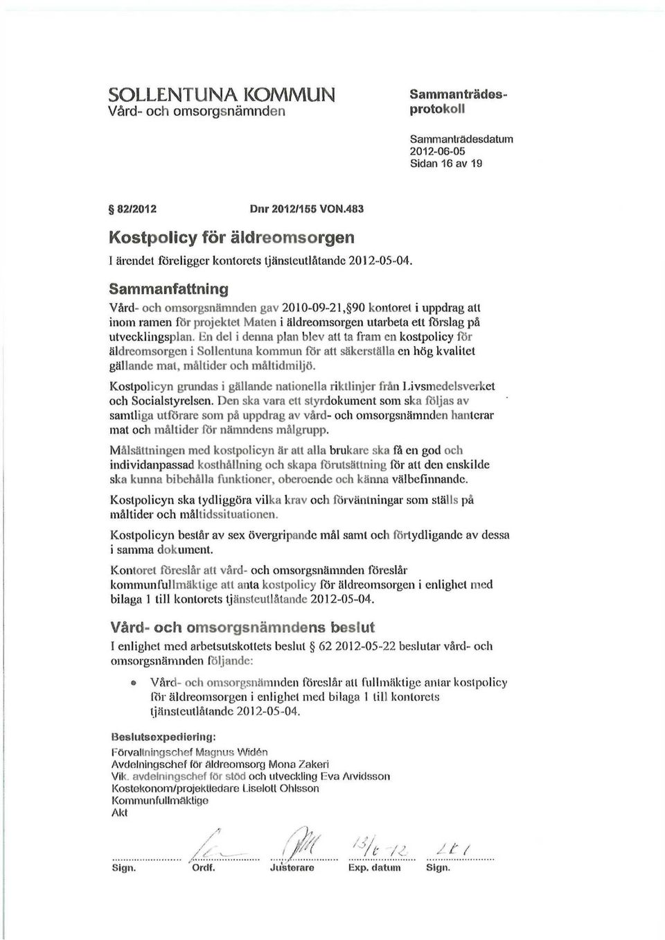 Sammanfattning Vård- och omsorgsnämnden gav 2010-09-21, 90 kontoret i uppdrag atl inom ramen för projektet Maten i äldreomsorgen utarbeta ett förslag på utvecklingsplan.