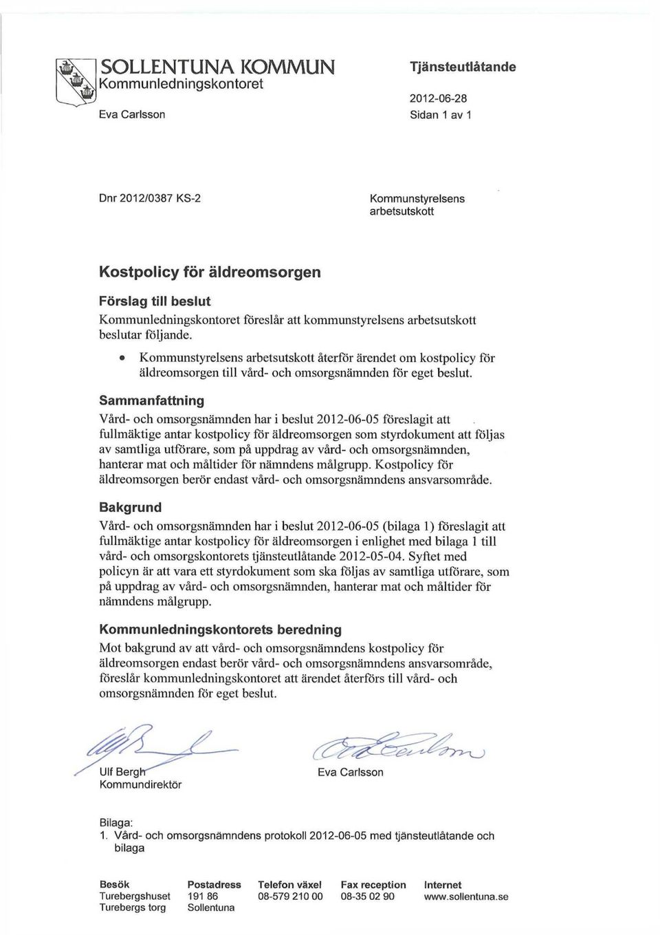 Kommunstyrelsens arbetsutskott återför ärendet om kostpolicy för äldreomsorgen till vård- och omsorgsnämnden för eget beslut.