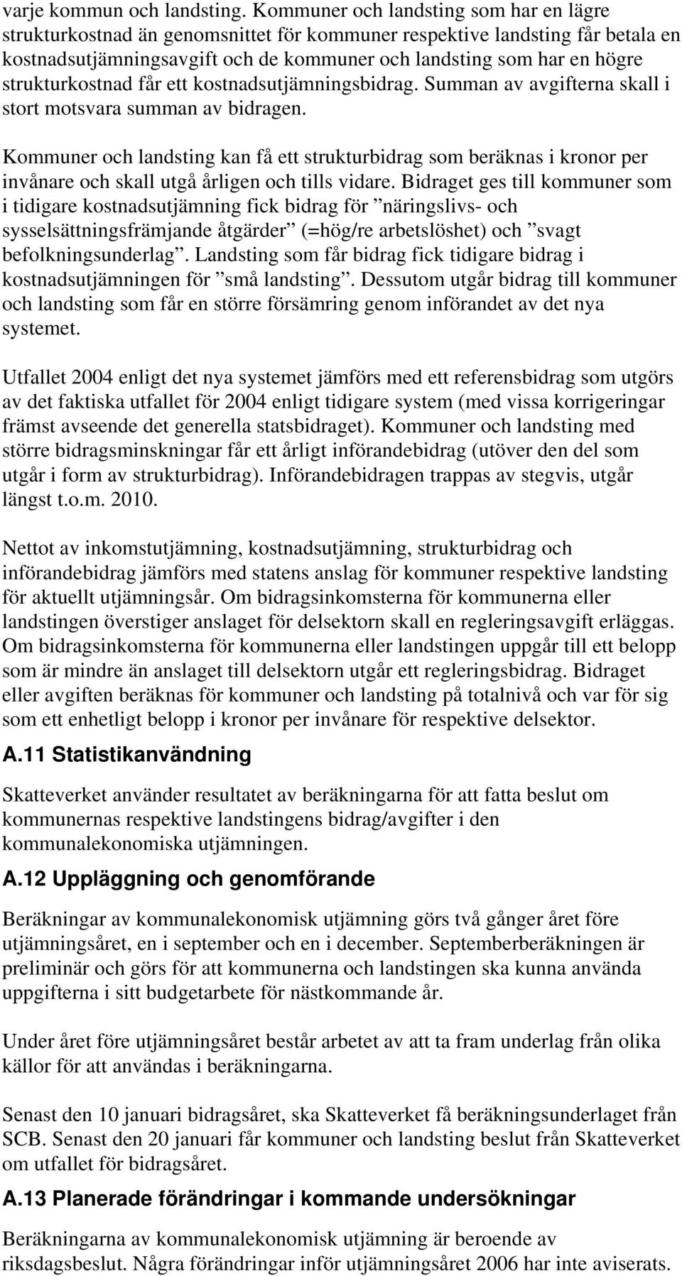 strukturkostnad får ett kostnadsutjämningsbidrag. Summan av avgifterna skall i stort motsvara summan av bidragen.
